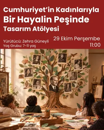 Cumhuriyet’in Kadınlarıyla Bir Hayalin Peşinde Tasarım Atölyesi